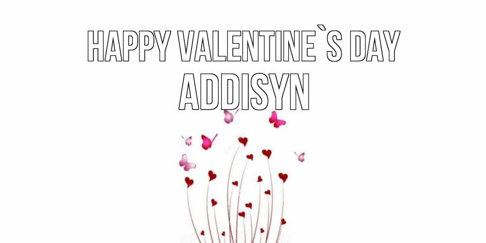 Greetings card с именем, Addisyn Happy Valentine`s Day валентинку подписать онлайн на день всех влюбленных Greetings with text for free download 
